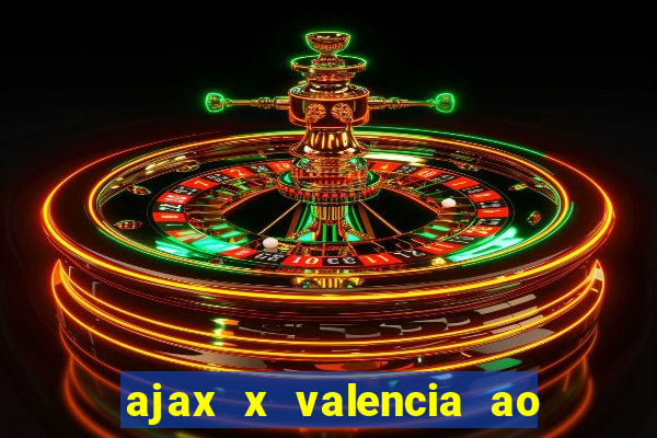 ajax x valencia ao vivo futemax
